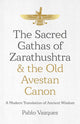 Book cover of: Sacred Gathas of Zarathushtra & the Old Avestan Canon, The. By: Pablo Vazquez