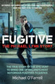 Book cover of: Fugitive: The Michael Lynn Story. By: Michael O'Farrell