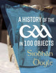 Book cover of: History of the GAA in 100 Objects. By: Siobhán Doyle