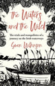 Book cover of: The Waters and the Wild. By: Gwen Wilkinson