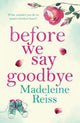 Book cover of: Before We Say Goodbye. By: Madeleine Reiss
