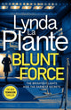 Book cover of: Blunt Force. By: Lynda La Plante