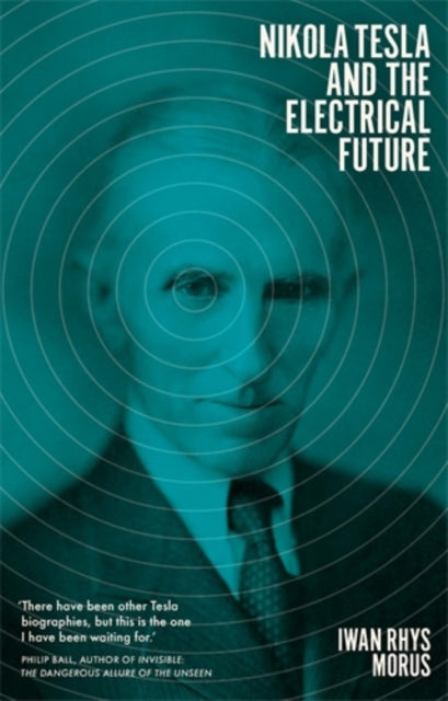Book cover of: Nikola Tesla and the Electrical Future. By: Iwan Rhys Morus
