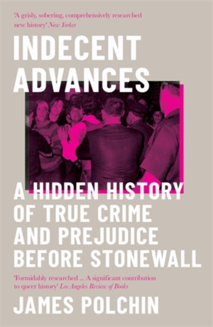 Book cover of: Indecent Advances. By: James Polchin