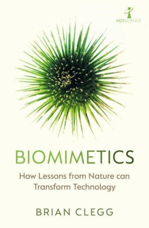 Biomimetics, How Lessons from Nature can Transform Technology