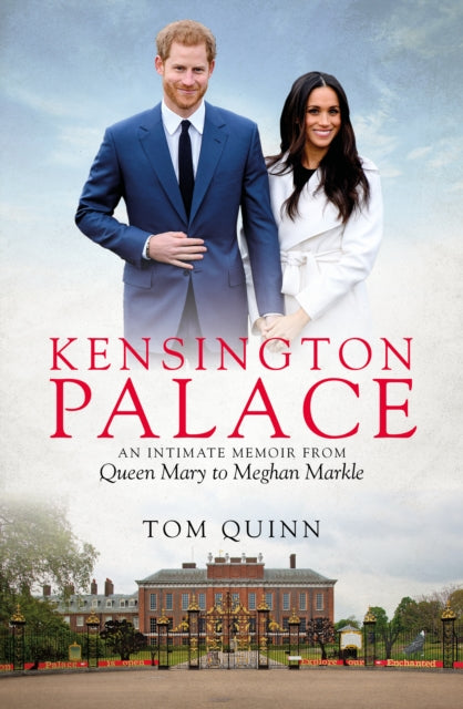 Kensington Palace, An Intimate Memoir from Queen Mary to Meghan Markle 9781785904790 Tom Quinn