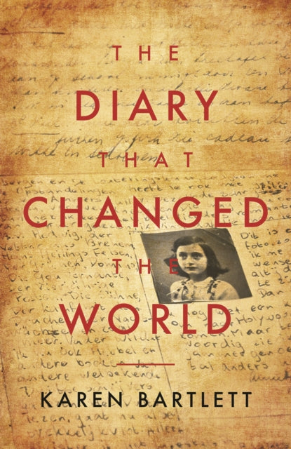 Diary That Changed the World, The Remarkable Story of Otto Frank and the Diary of Anne Frank 9781785906152 Karen Bartlett