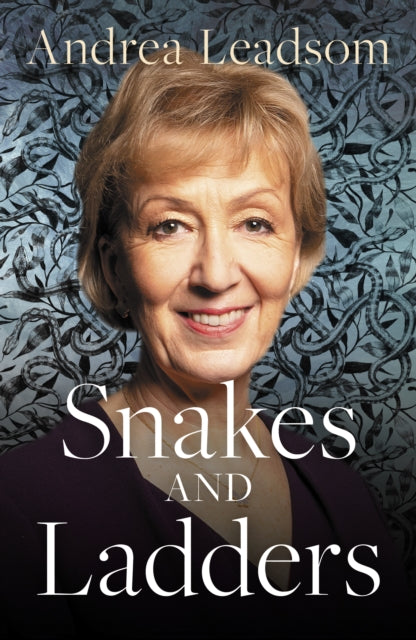 Snakes and Ladders, Navigating the ups and downs of politics 9781785907005 Andrea Leadsom MP
