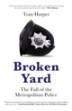 Broken Yard, The Fall of the Metropolitan Police 9781785907685 Tom Harper