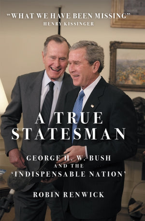 True Statesman, George H. W. Bush and the 'Indispensable Nation'