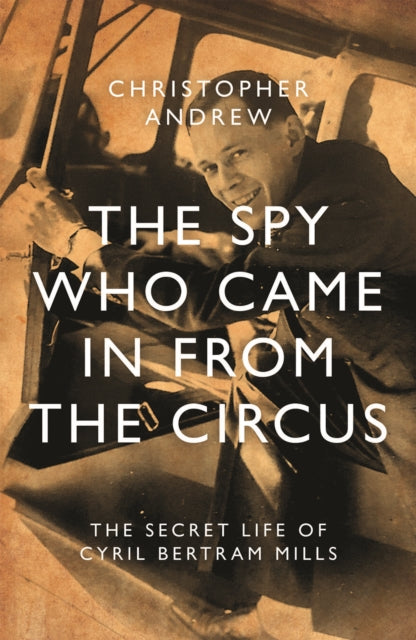 Book cover of: Spy Who Came in From the Circus. By: Christopher Andrew