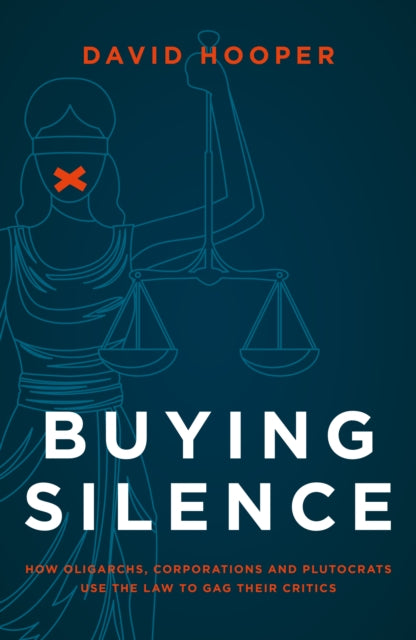 Buying Silence, How oligarchs, corporations and plutocrats use the law to gag their critics 9781785908316 David Hooper