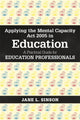 Book cover of: Applying the Mental Capacity Act 2005 in Education. By: Jane L. Sinson