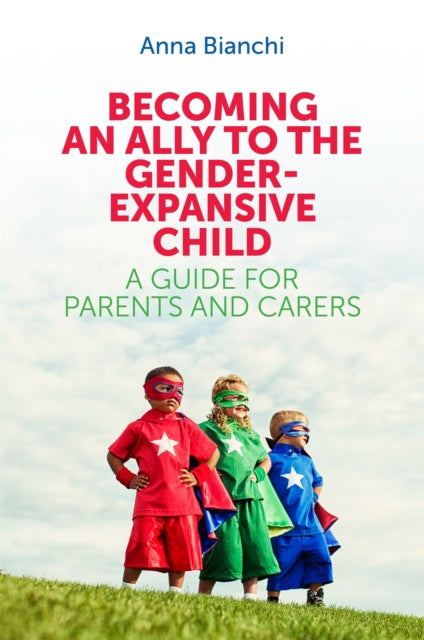 Book cover of: Becoming an Ally to the Gender-Expansive Child. By: Anna Bianchi