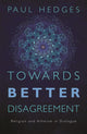 Book cover of: Towards Better Disagreement. By: Paul Hedges