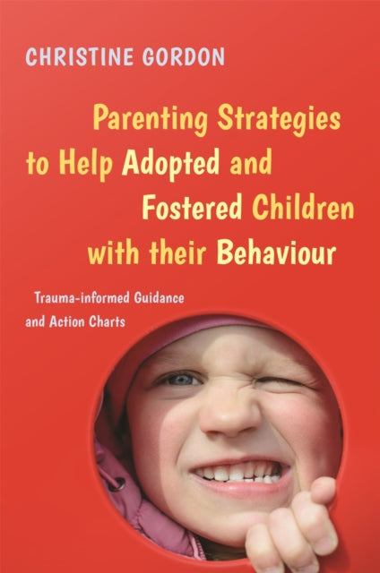 Book cover of: Parenting Strategies to Help Adopted and Fostered Children with Their Behaviour. By: Christine Gordon