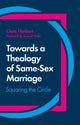 Book cover of: Towards a Theology of Same-Sex Marriage. By: Clare Herbert