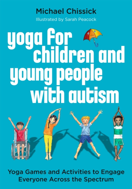 Book cover of: Yoga for Children and Young People with Autism. By: Michael Chissick