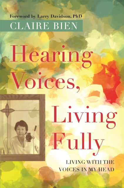 Book cover of: Hearing Voices, Living Fully. By: Claire Bien