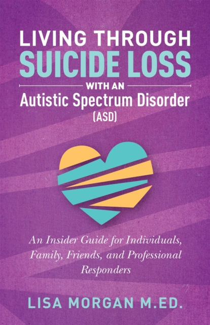 Book cover of: Living Through Suicide Loss with an Autistic Spectrum Disorder (ASD). By: Lisa Morgan