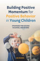 Book cover of: Building Positive Momentum for Positive Behavior in Young Children. By: Lisa Rogers