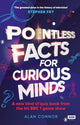 Book cover of: Pointless Facts for Curious Minds. By: Alan Connor
