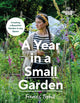 Gardeners’ World: A Year in a Small Garden, Creating a Beautiful Garden in Any Space 9781785948640 Frances Tophill