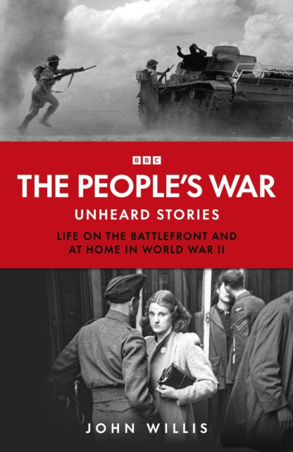 People’s War, Unheard Voices: Life on the Battlefront and at Home in World War II 9781785949005 John Willis