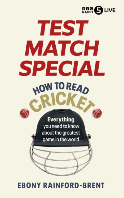 Test Match Special: How to Read Cricket, Everything you need to know about the greatest game in the world 9781785949500 Ebony Rainford Brent