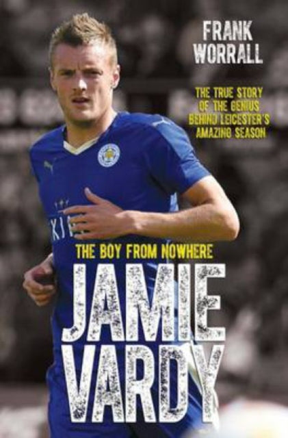 Jamie Vardy - The Boy from Nowhere