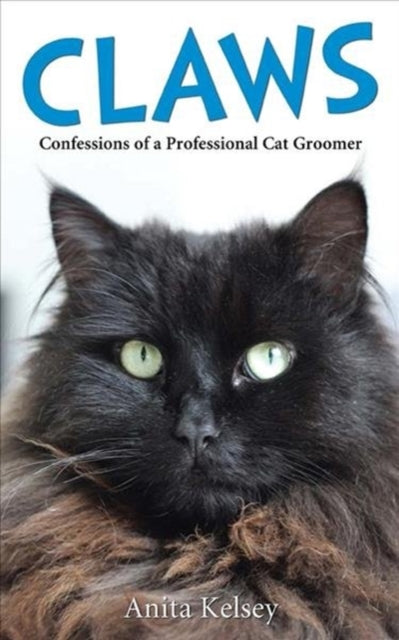 Book cover of: Claws - Confessions of a Professional Cat Groomer. By: Anita Kelsey