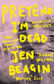 Pretend I'm Dead, FROM THE AUTHOR OF BIG SWISS 9781786074942 Jen Beagin