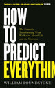Book cover of: How to Predict Everything. By: William Poundstone