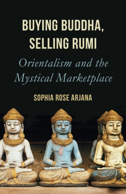 Book cover of: Buying Buddha, Selling Rumi. By: Sophia Rose Arjana