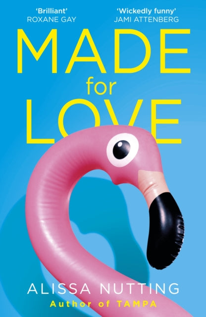 Book cover of: Made for Love. By: Alissa Nutting