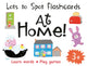 Book cover of: Lots to Spot Flashcards: At Home!