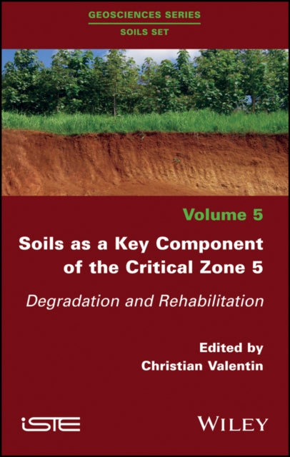 Book cover of: Soils as a Key Component of the Critical Zone 5. By: Christian Valentin