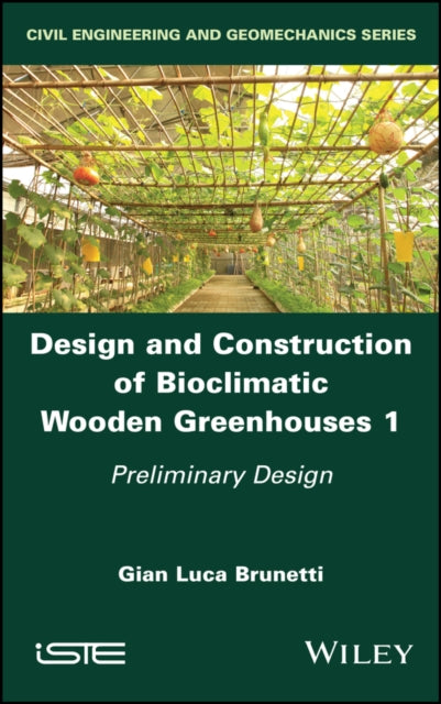 Book cover of: Design and Construction of Bioclimatic Wooden Greenhouses, Volume 1. By: Gian Luca Brunetti