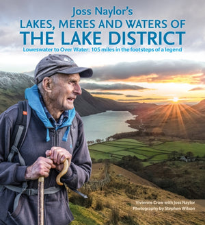 Joss Naylor's Lakes, Meres and Waters of the Lake District, Loweswater to Over Water: 105 miles in the footsteps of a legend
