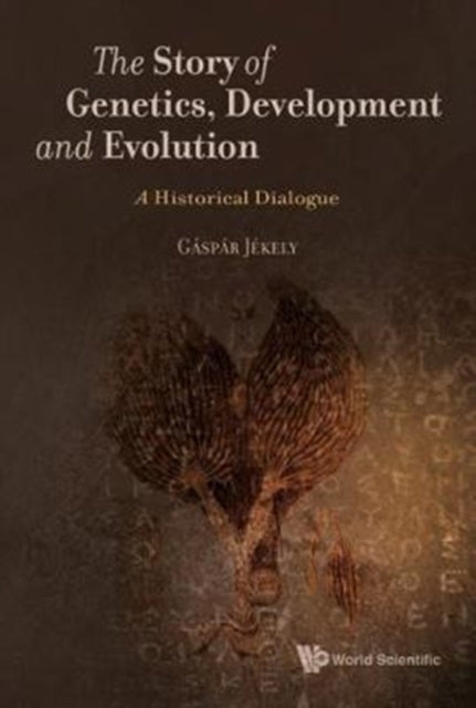 Book cover of: Story Of Genetics, Development And Evolution, The: A Historical Dialogue. By: Gaspar Jekely