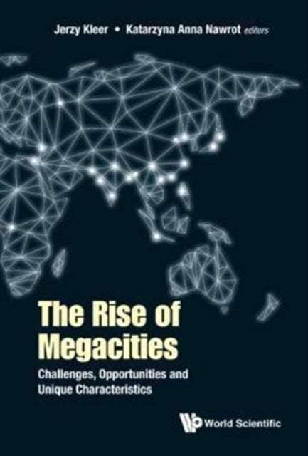 Book cover of: Rise Of Megacities, The: Challenges, Opportunities And Unique Characteristics. By: Jerzy Kleer