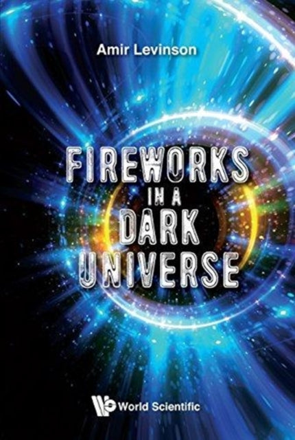 Book cover of: Fireworks In A Dark Universe. By: Amir Levinson