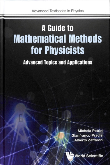 Book cover of: Guide To Mathematical Methods For Physicists, A: Advanced Topics And Applications. By: Michela Petrini