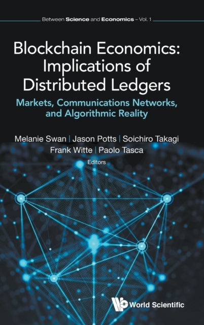 Book cover of: Blockchain Economics: Implications Of Distributed Ledgers - Markets, Communications Networks, And Algorithmic Reality. By: Melanie Swan