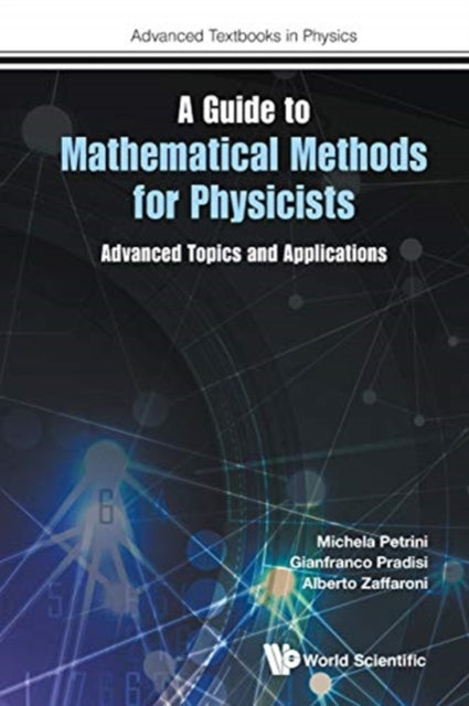 Book cover of: Guide To Mathematical Methods For Physicists, A: Advanced Topics And Applications. By: Michela Petrini