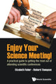 Book cover of: Enjoy Your Science Meeting!: A Practical Guide To Getting The Most Out Of Attending Scientific Conferences. By: Richard Thompson