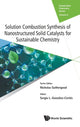 Book cover of: Solution Combustion Synthesis Of Nanostructured Solid Catalysts For Sustainable Chemistry. By: Sergio Gonzalez-Cortes