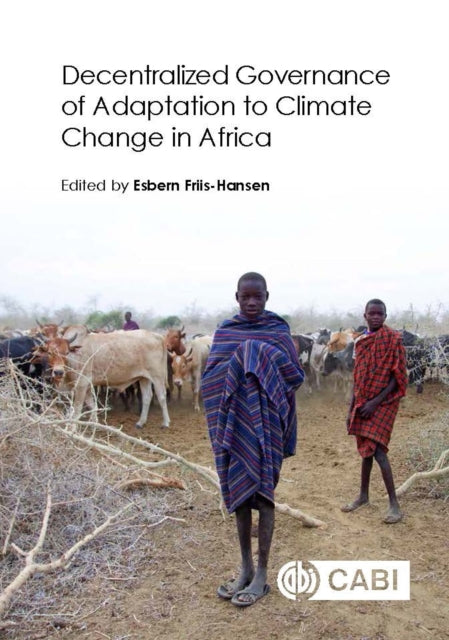 Book cover of: Decentralized Governance of Adaptation to Climate Change in Africa. By: Esbern Friis-Hansen