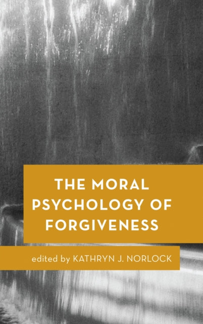 Book cover of: Moral Psychology of Forgiveness. By: Kathryn J. Norlock