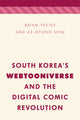Book cover of: South Korea's Webtooniverse and the Digital Comic Revolution. By: Brian Yecies